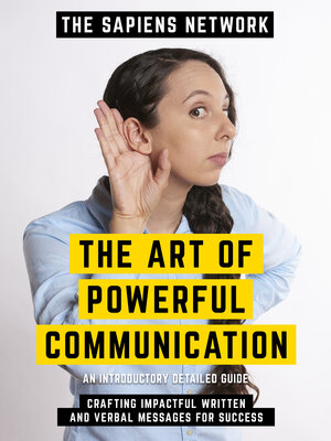 cover image of The Art of Powerful Communication--Crafting Impactful Written and Verbal Messages For Success